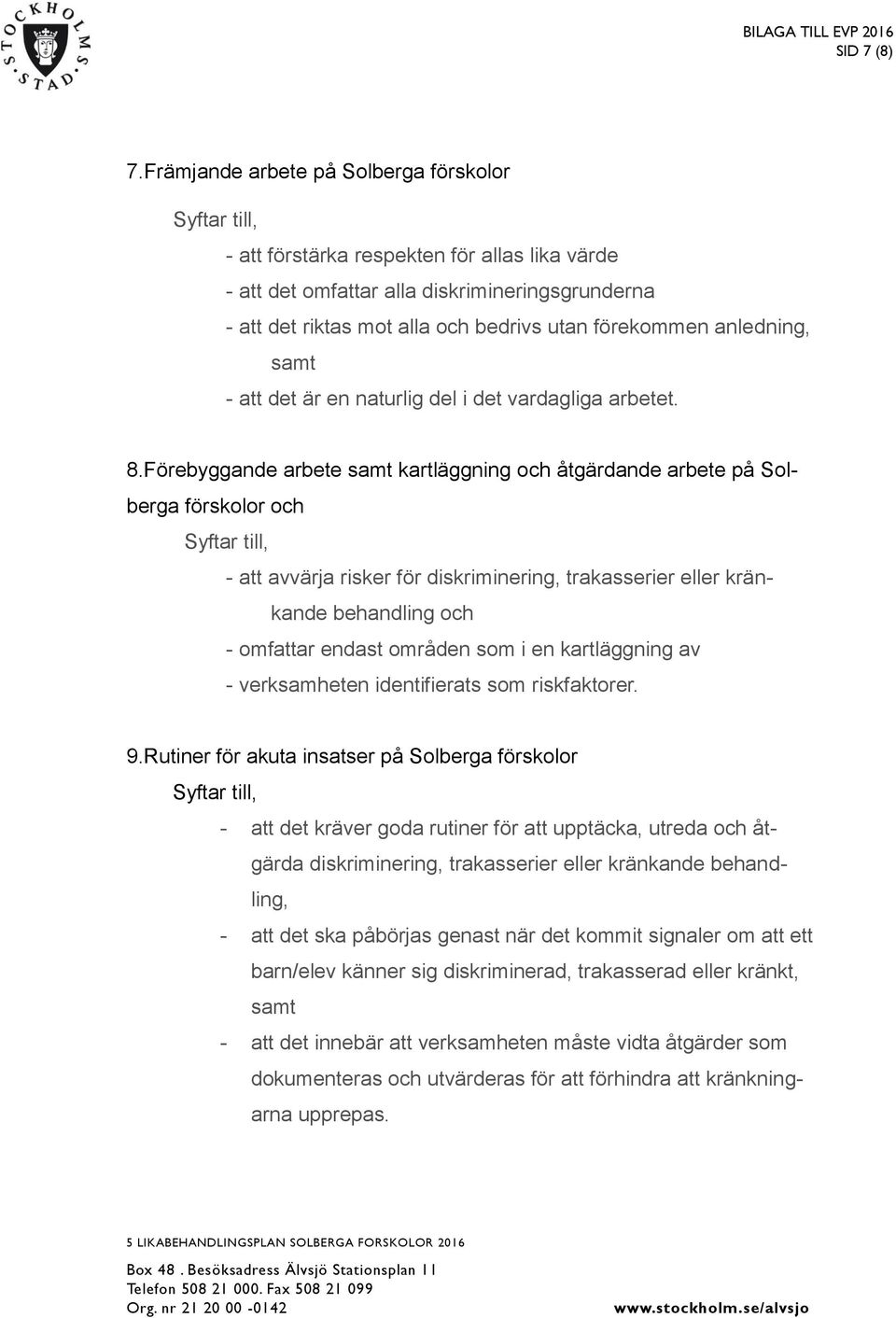 förekommen anledning, samt - att det är en naturlig del i det vardagliga arbetet. 8.