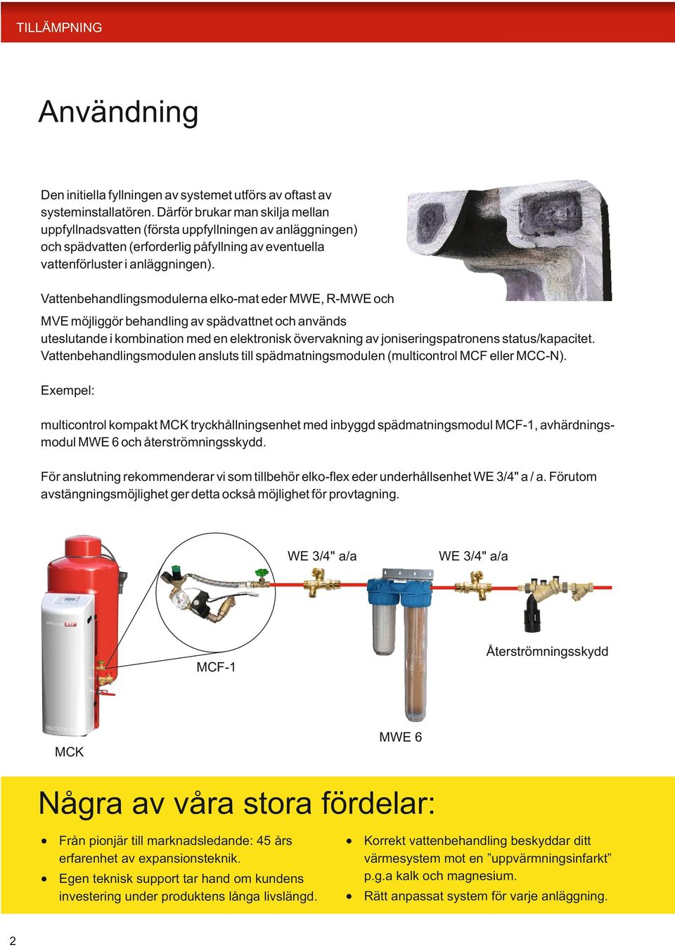 Vattenbehandlingsmodulerna elko-mat eder MW, R-MW och MV möjliggör behandling av spädvattnet och används uteslutande i kombination med en elektronisk övervakning av joniseringspatronens