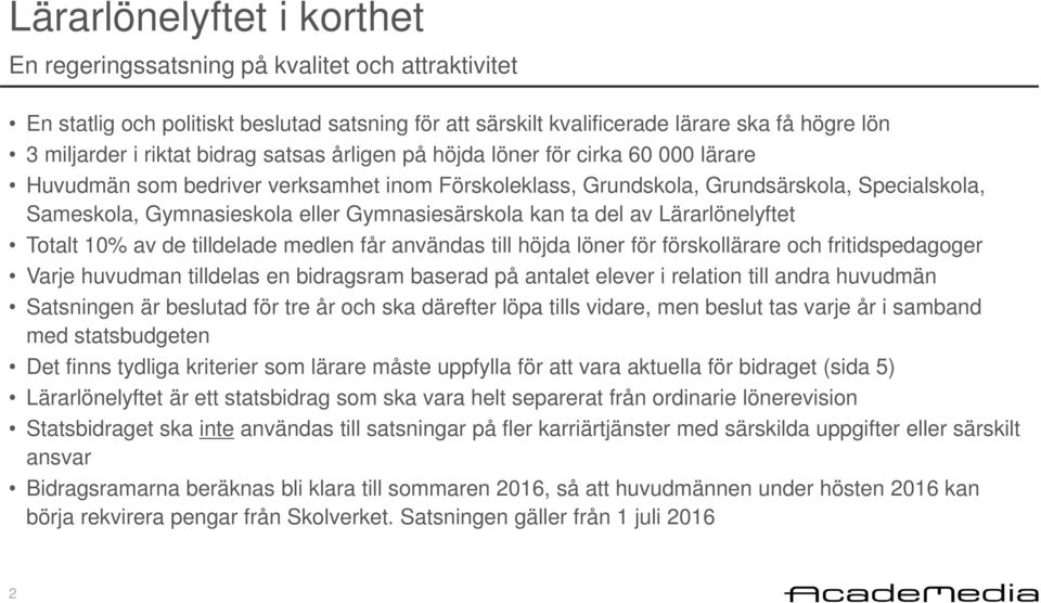 Gymnasiesärskola kan ta del av Lärarlönelyftet Totalt 10% av de tilldelade medlen får användas till höjda löner för förskollärare och fritidspedagoger Varje huvudman tilldelas en bidragsram baserad