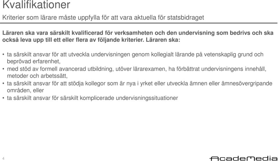 Läraren ska: ta särskilt ansvar för att utveckla undervisningen genom kollegialt lärande på vetenskaplig grund och beprövad erfarenhet, med stöd av formell avancerad