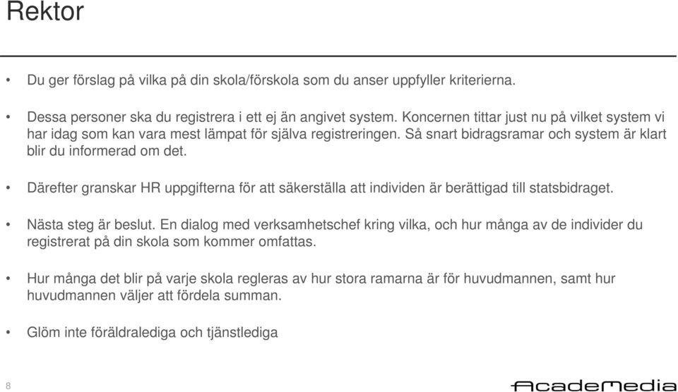 Därefter granskar HR uppgifterna för att säkerställa att individen är berättigad till statsbidraget. Nästa steg är beslut.