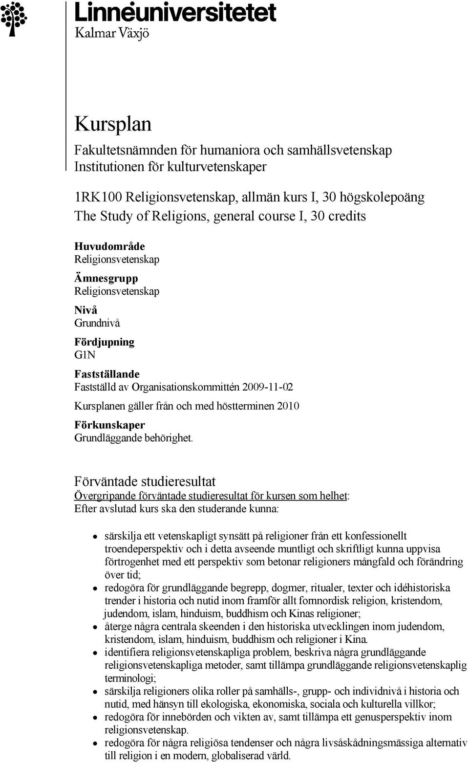 höstterminen 2010 Förkunskaper Grundläggande behörighet.