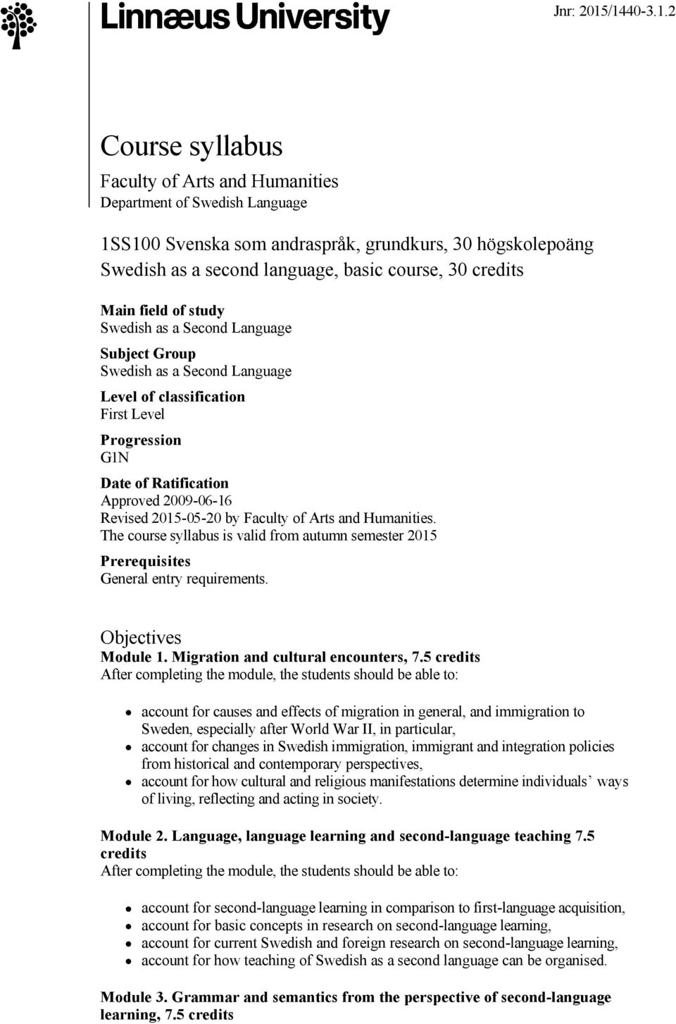 Main field of study Swedish as a Second Language Subject Group Swedish as a Second Language Level of classification First Level Progression G1N Date of Ratification Approved 2009 06 16 Revised 2015