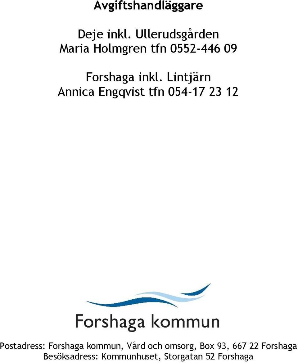 Lintjärn Annica Engqvist tfn 054-17 23 12 Postadress: Forshaga
