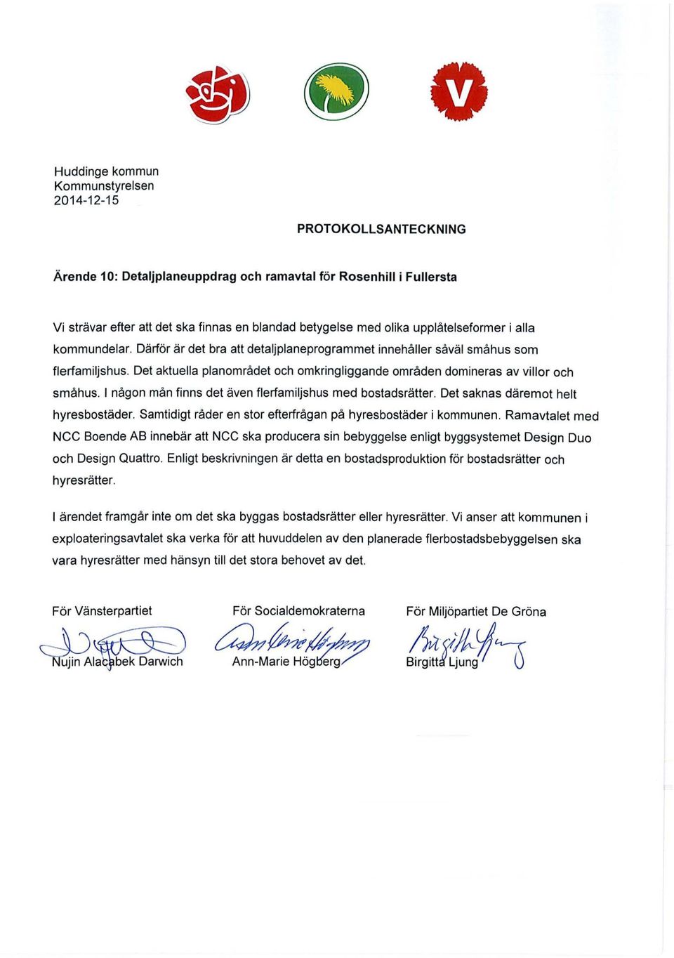 Det aktuella planområdet och omkringliggande områden domineras av villor och småhus. I någon mån finns det även flerfamiljshus med bostadsrätter. Det saknas däremot helt hyresbostäder.