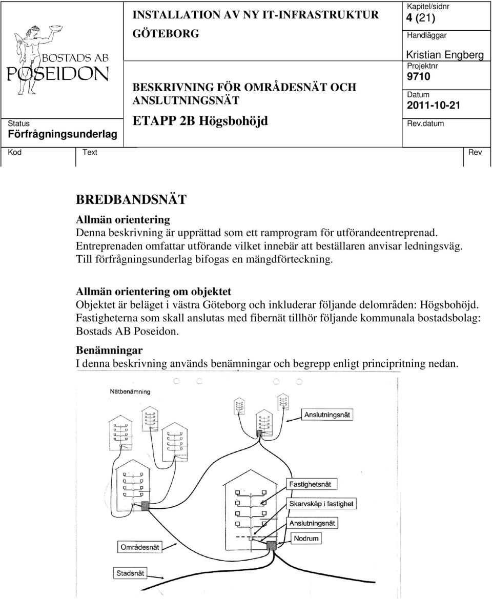 Allmän orientering om objektet Objektet är beläget i västra Göteborg och inkluderar följande delområden: Högsbohöjd.