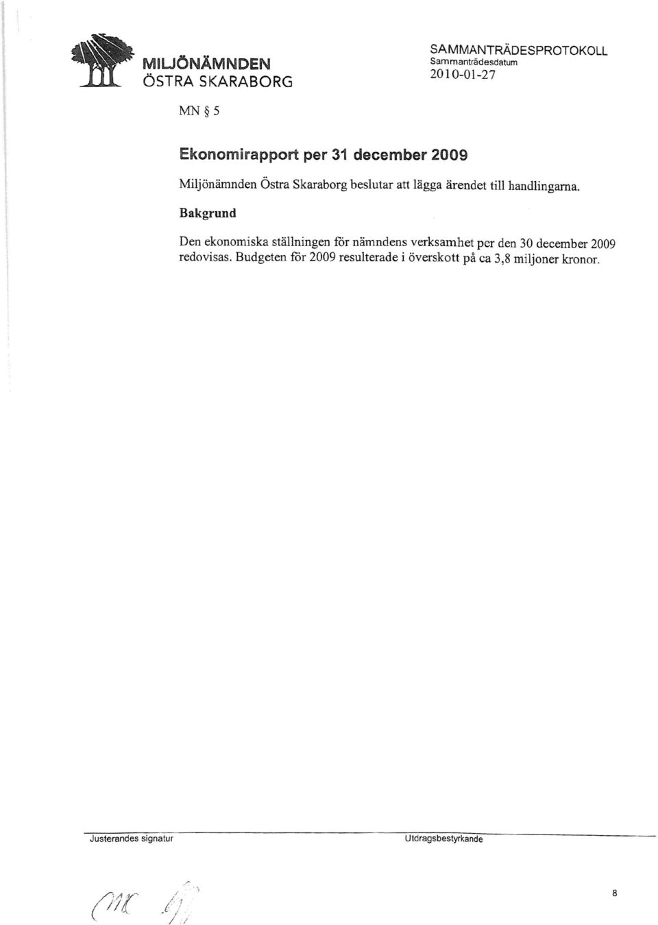 Bakgrund Den ekonomiska ställningen för nämndens verksamhet per den 30 december