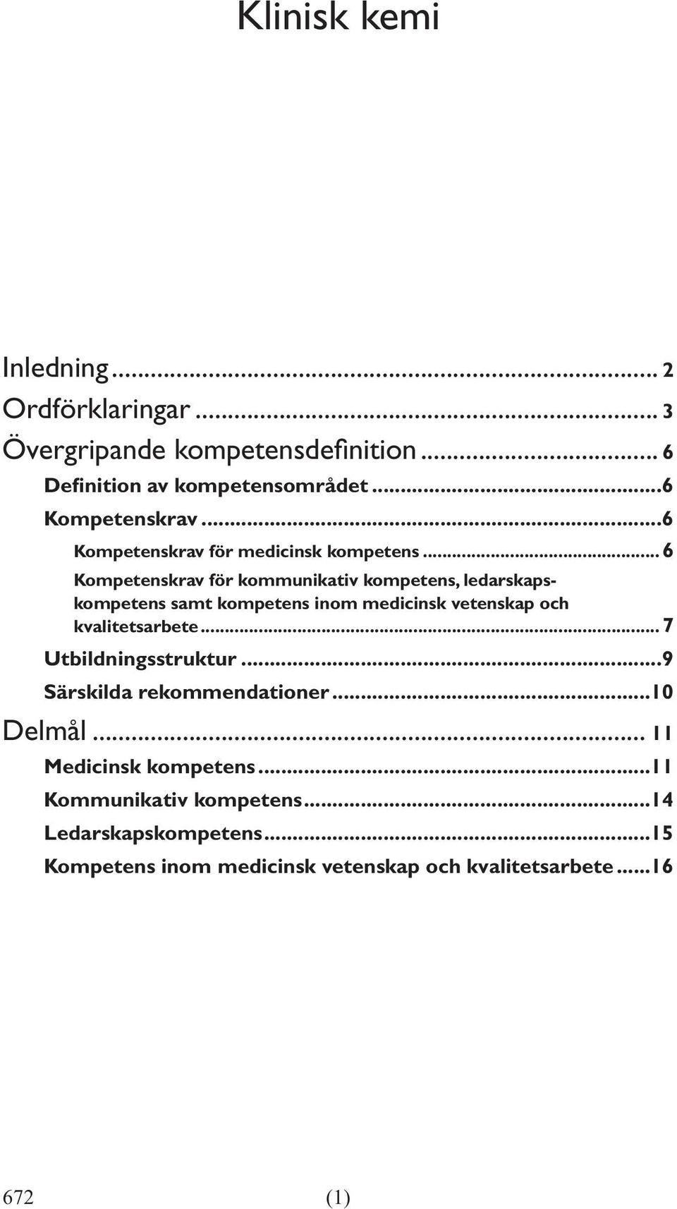 ..6 Kompetenskrav för kommunikativ kompetens, ledarskapskompetens samt kompetens inom medicinsk vetenskap och kvalitetsarbete.