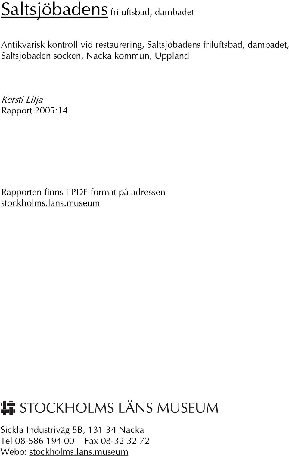 Lilja Rapport 2005:14 Rapporten finns i PDF-format på adressen stockholms.lans.