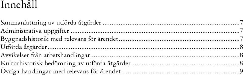 ..7 Byggnadshistorik med relevans för ärendet...7 Utförda åtgärder.