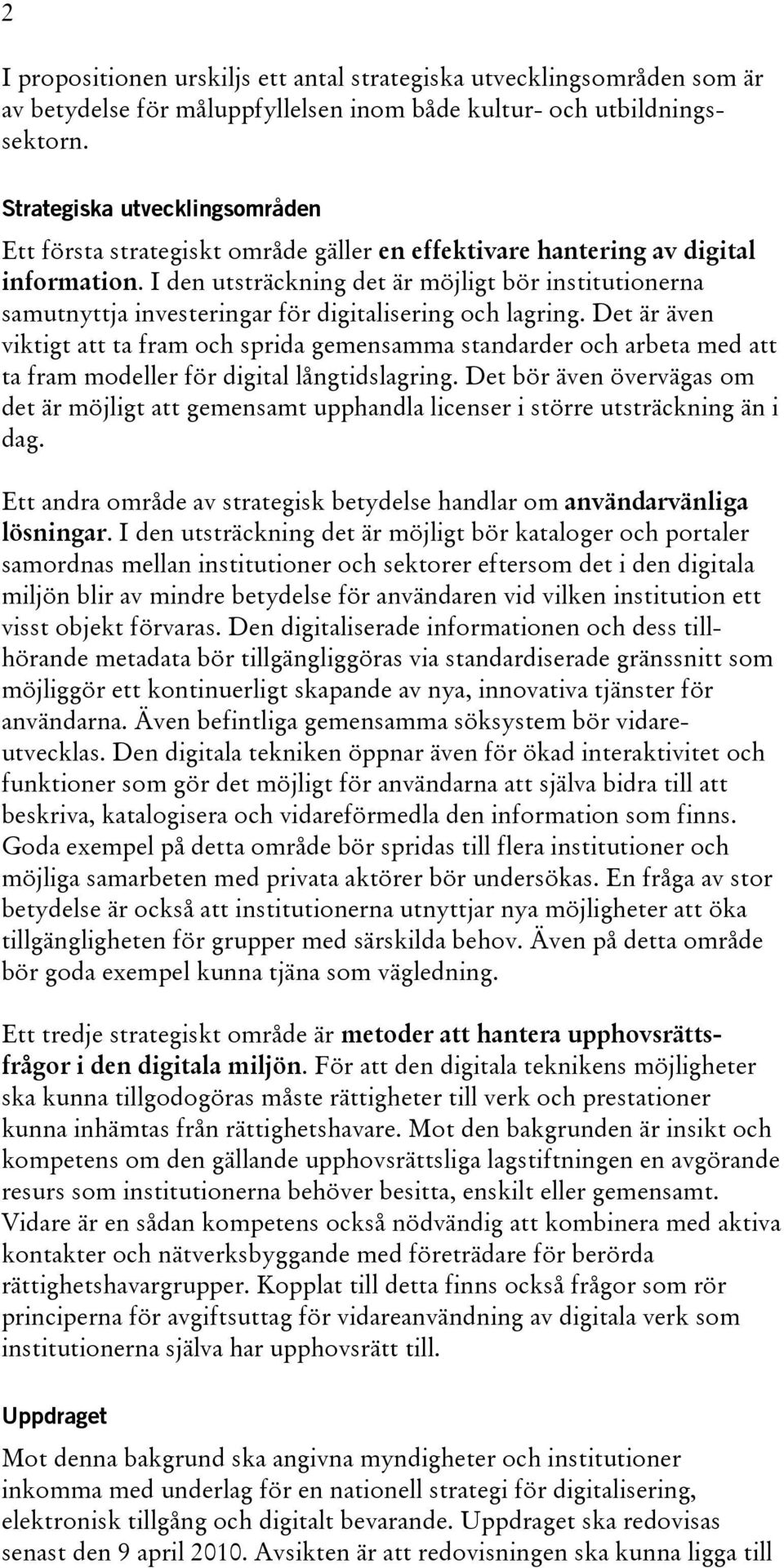 I den utsträckning det är möjligt bör institutionerna samutnyttja investeringar för digitalisering och lagring.