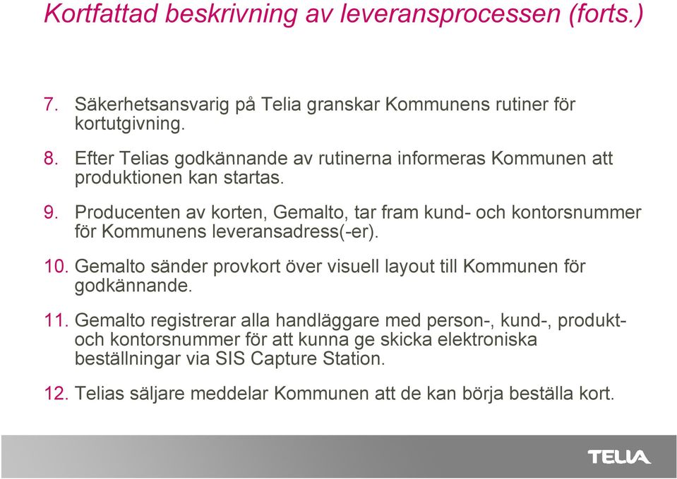 Producenten av korten, Gemalto, tar fram kund- och kontorsnummer för Kommunens leveransadress(-er). 10.