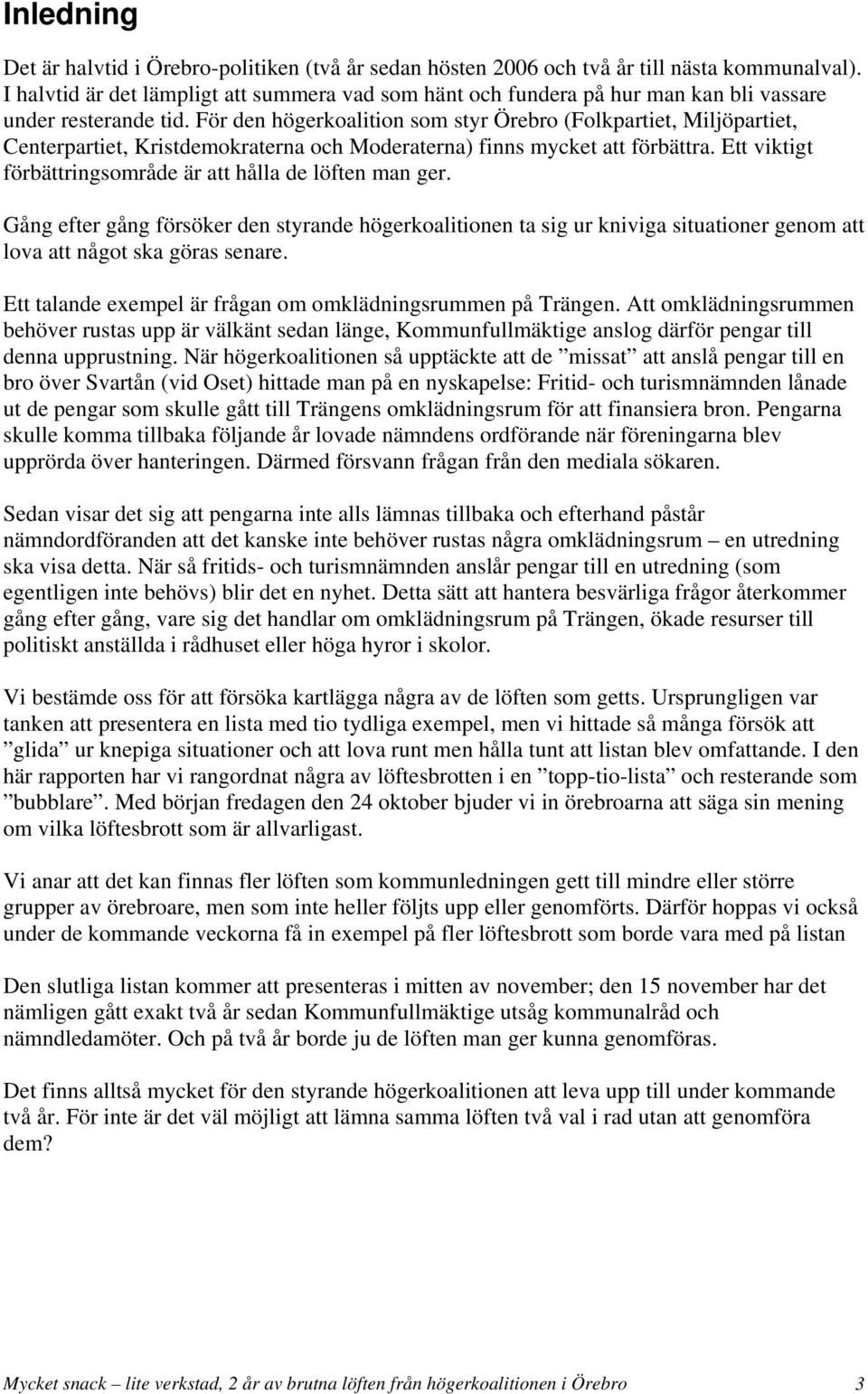För den högerkoalition som styr Örebro (Folkpartiet, Miljöpartiet, Centerpartiet, Kristdemokraterna och Moderaterna) finns mycket att förbättra.