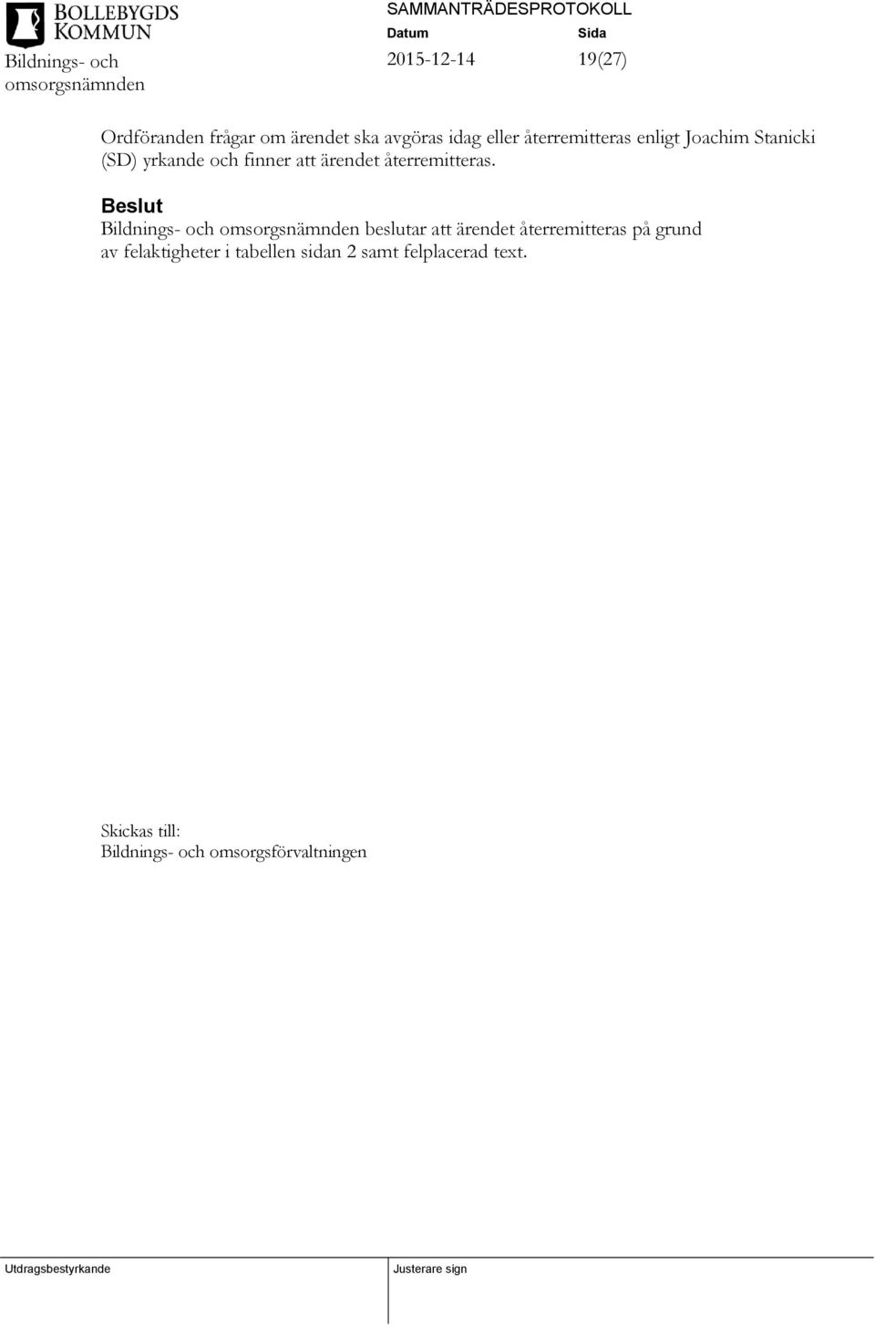 Beslut Bildnings- och beslutar att ärendet återremitteras på grund av