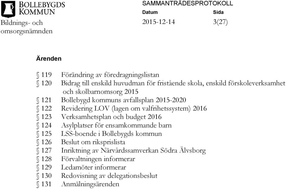 och budget 2016 124 Asylplatser för ensamkommande barn 125 LSS-boende i Bollebygds kommun 126 Beslut om riksprislista 127 Inriktning av