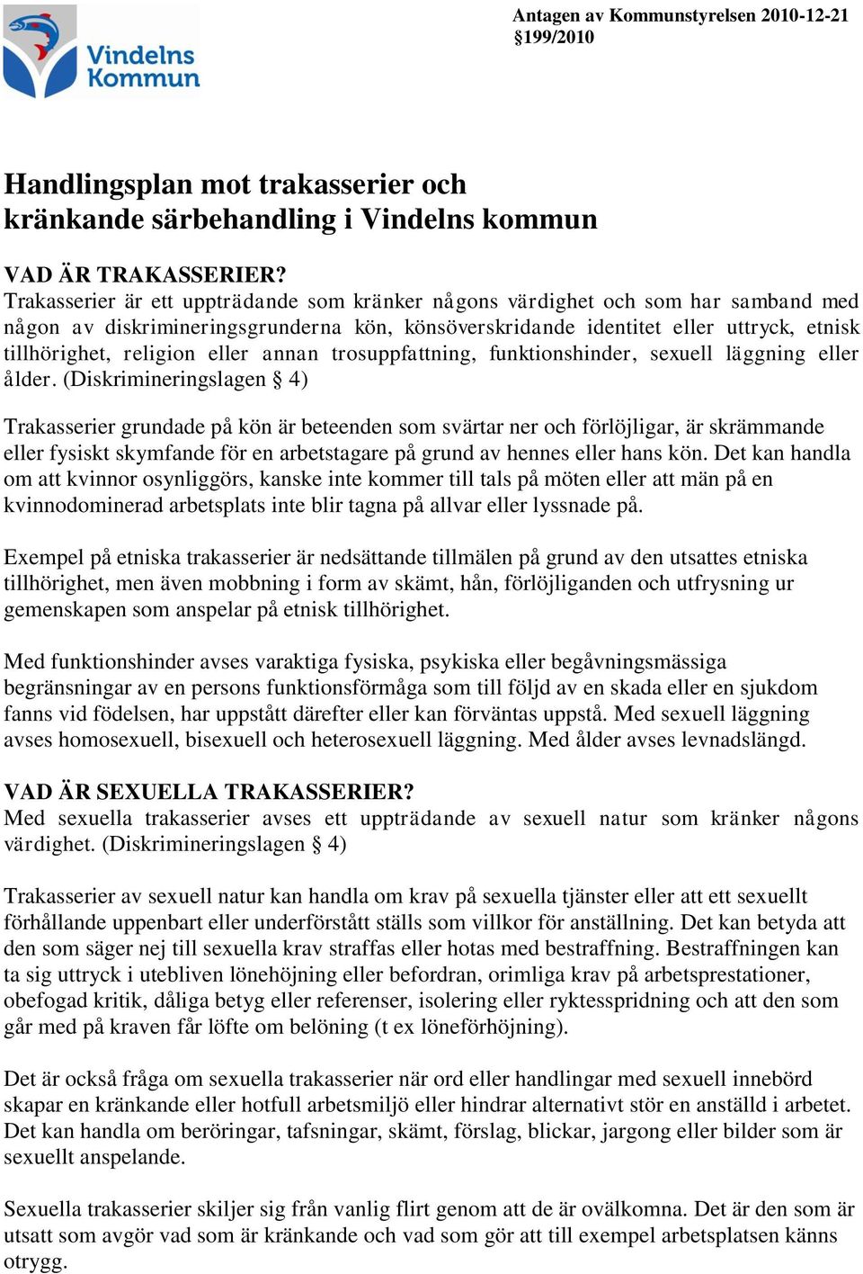 eller annan trosuppfattning, funktionshinder, sexuell läggning eller ålder.