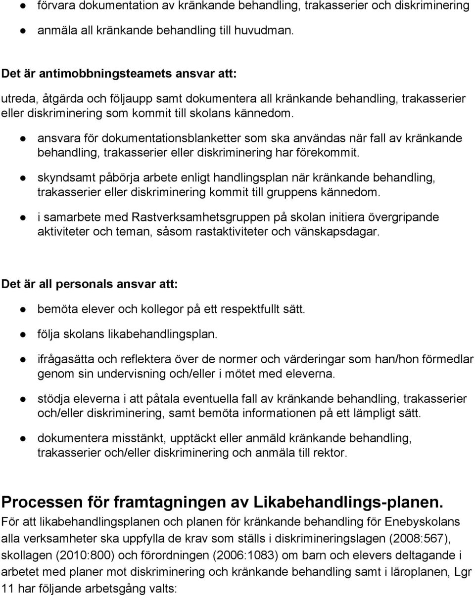 ansvara för dokumentationsblanketter som ska användas när fall av kränkande behandling, trakasserier eller diskriminering har förekommit.