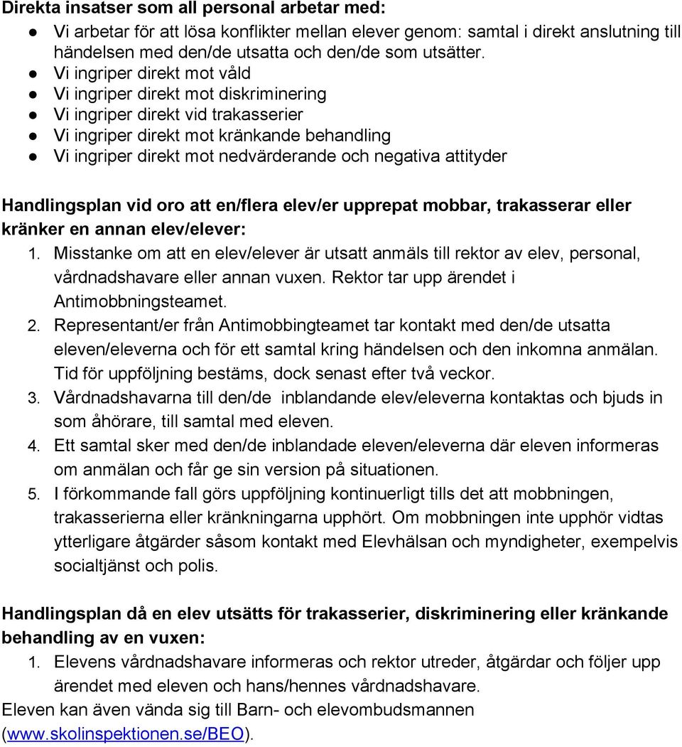 attityder Handlingsplan vid oro att en/flera elev/er upprepat mobbar, trakasserar eller kränker en annan elev/elever: 1.