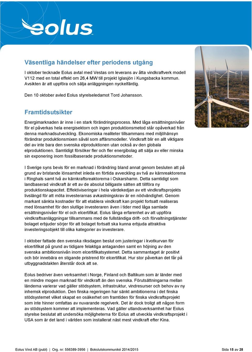 Med låga ersättningsnivåer för el påverkas hela energisektorn och ingen produktionsmetod står opåverkad från denna marknadsutveckling.