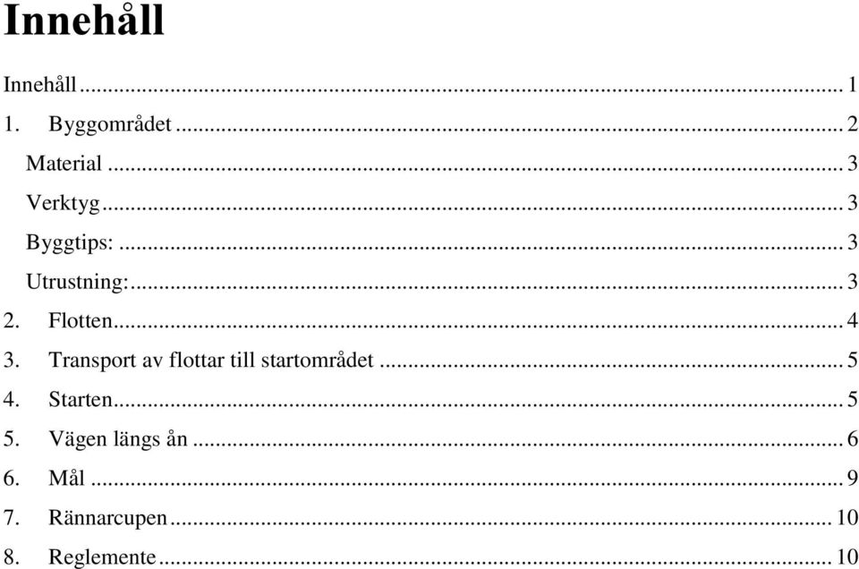 Transport av flottar till startområdet... 5 4. Starten... 5 5.