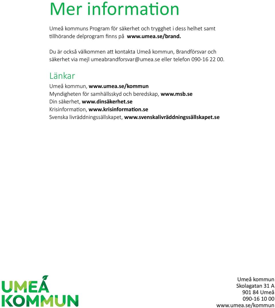 Länkar Umeå kommun, www.umea.se/kommun Myndigheten för samhällsskyd och beredskap, www.msb.se Din säkerhet, www.dinsäkerhet.