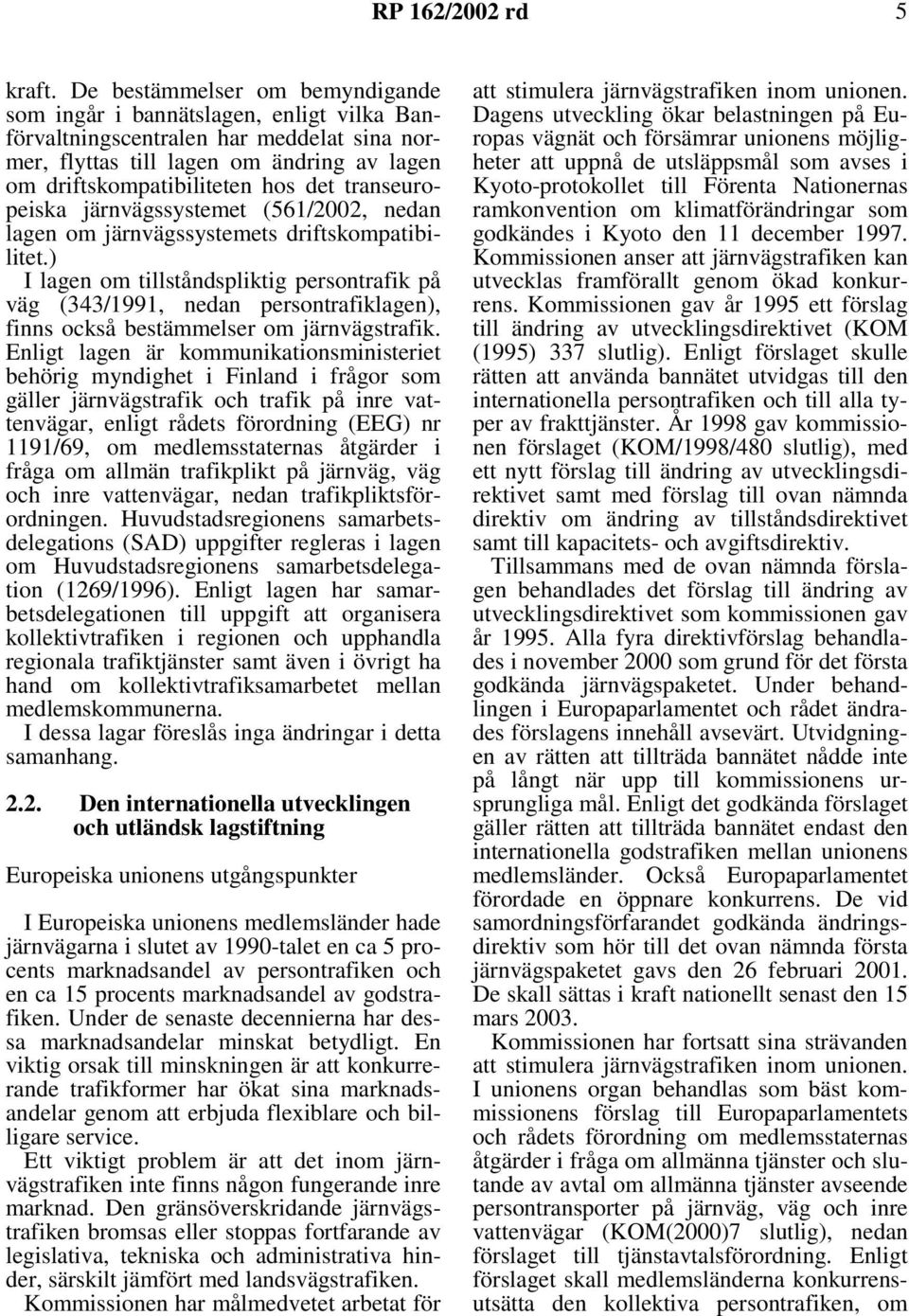 transeuropeiska järnvägssystemet (561/2002, nedan lagen om järnvägssystemets driftskompatibilitet.
