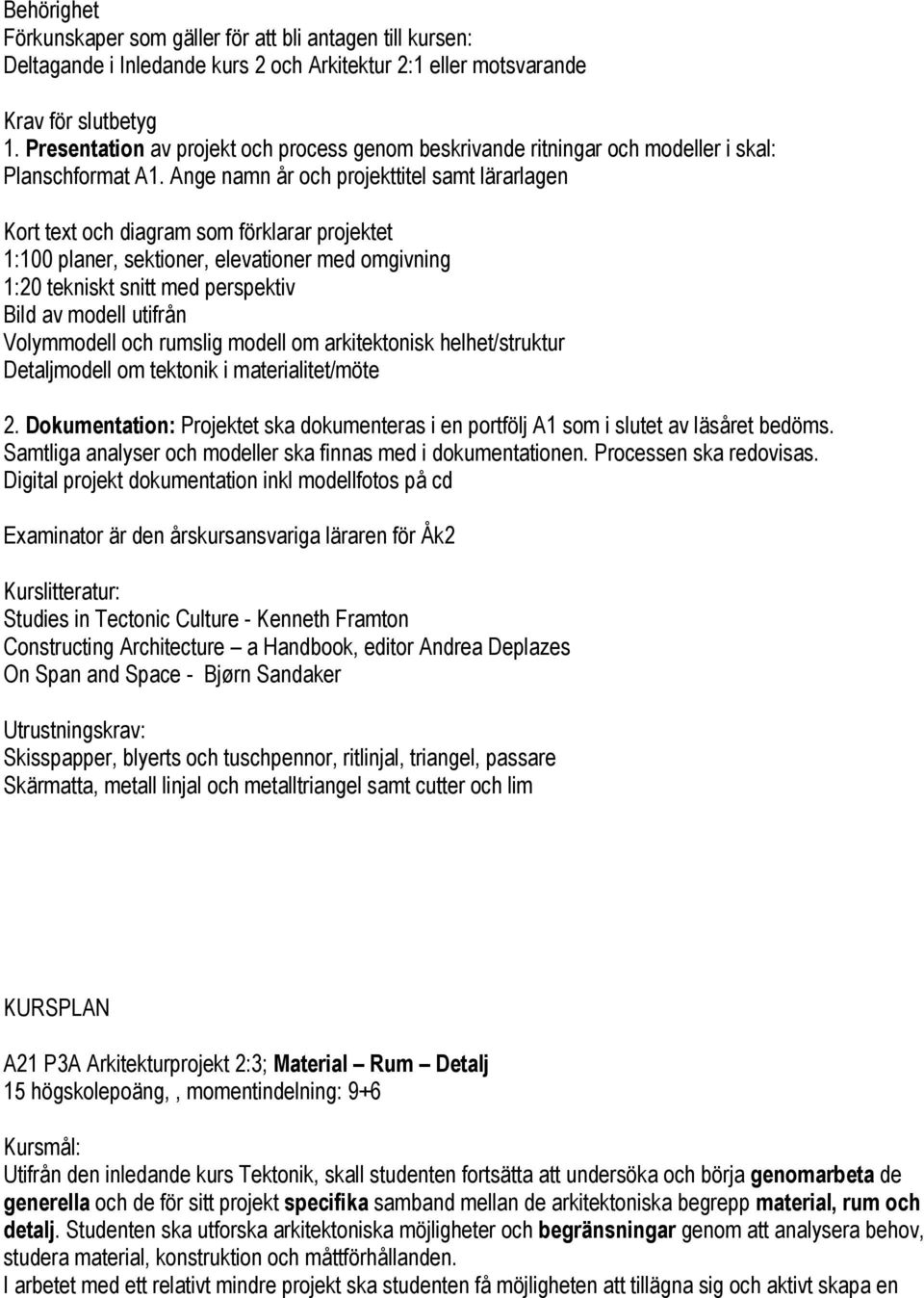 utifrån Volymmodell och rumslig modell om arkitektonisk helhet/struktur Detaljmodell om tektonik i materialitet/möte 2.