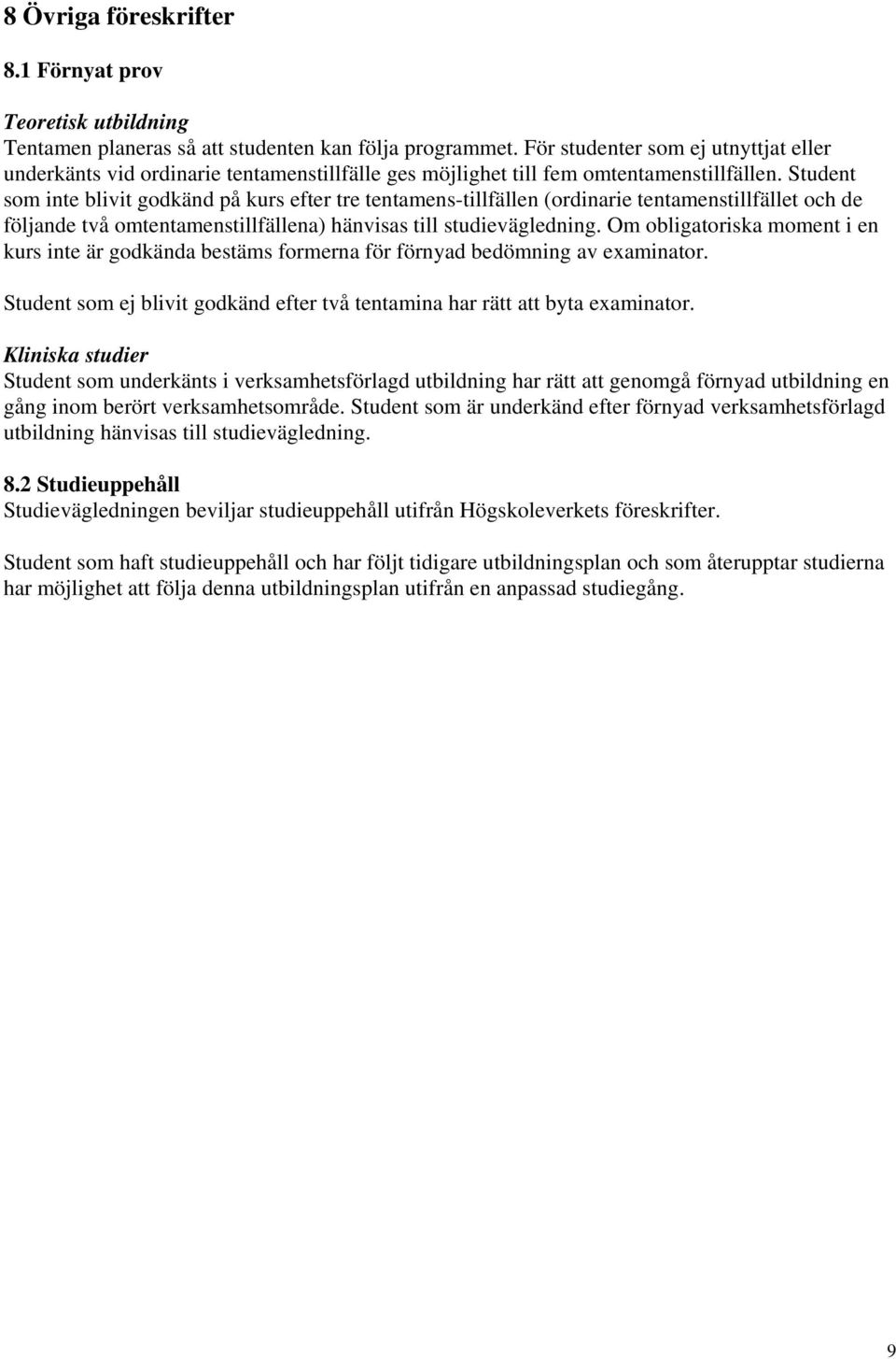 Student som inte blivit godkänd på kurs efter tre tentamens-tillfällen (ordinarie tentamenstillfället och de följande två omtentamenstillfällena) hänvisas till studievägledning.