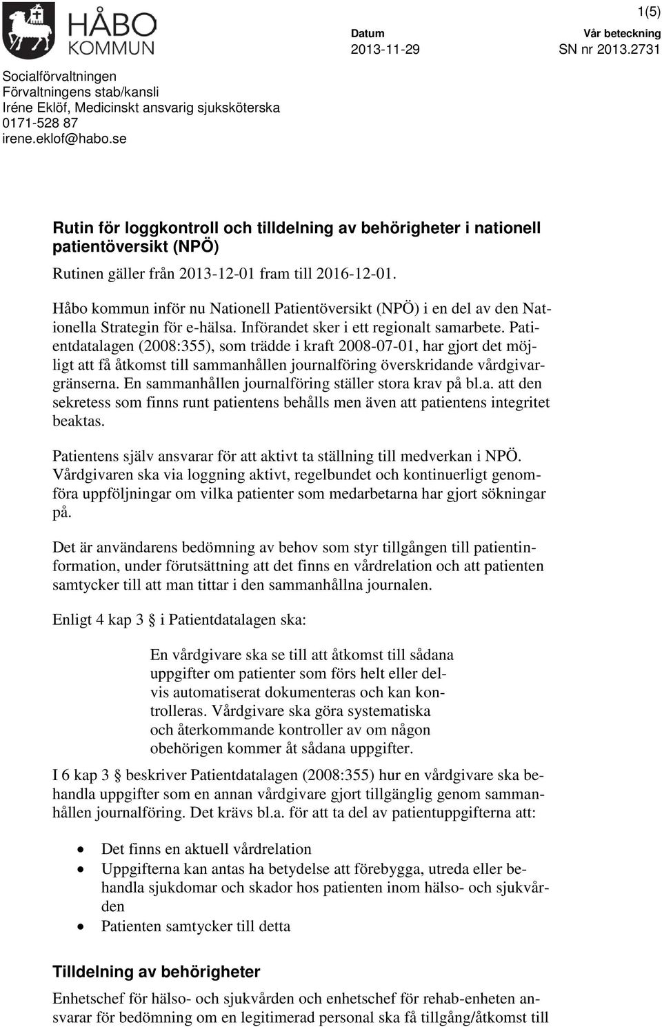 Håbo kommun inför nu Nationell Patientöversikt (NPÖ) i en del av den Nationella Strategin för e-hälsa. Införandet sker i ett regionalt samarbete.
