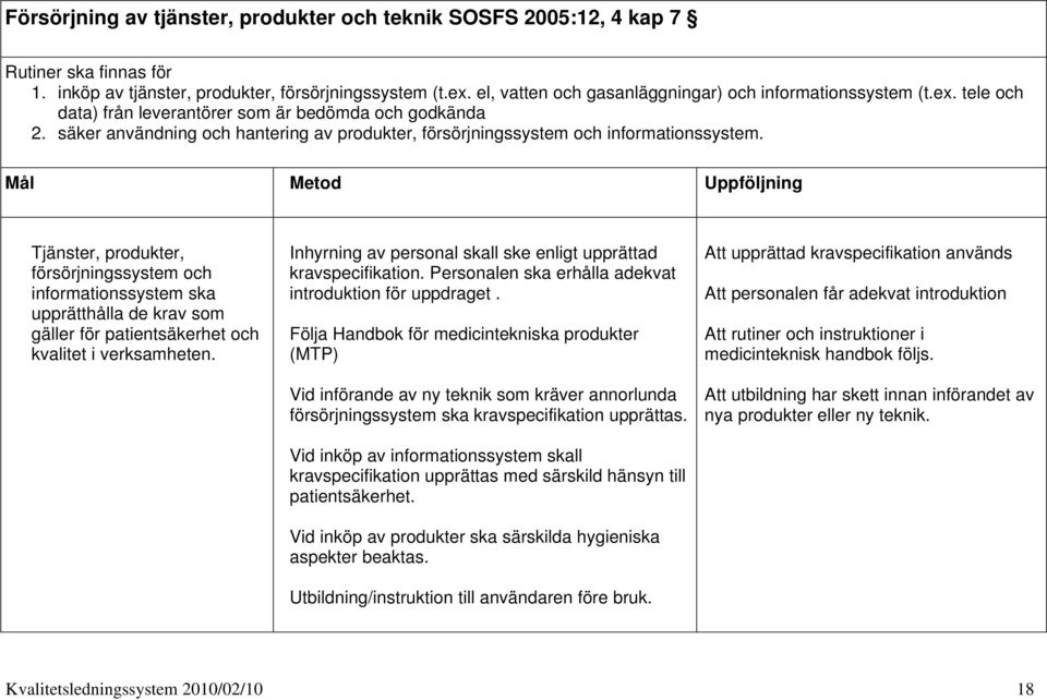 säker användning och hantering av produkter, försörjningssystem och informationssystem.