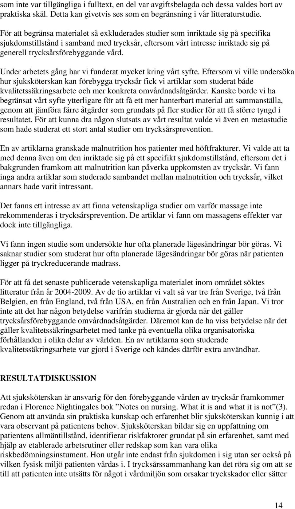 vård. Under arbetets gång har vi funderat mycket kring vårt syfte.