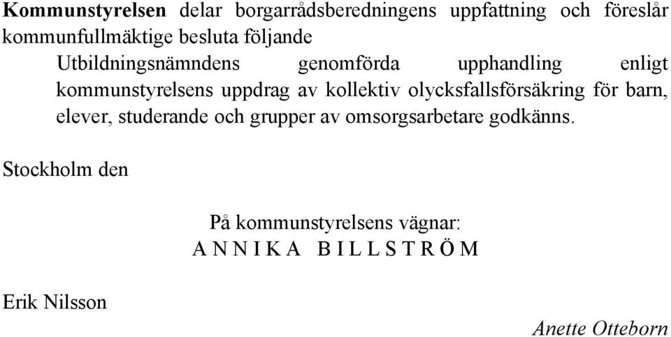 olycksfallsförsäkring för barn, elever, studerande och grupper av omsorgsarbetare godkänns.