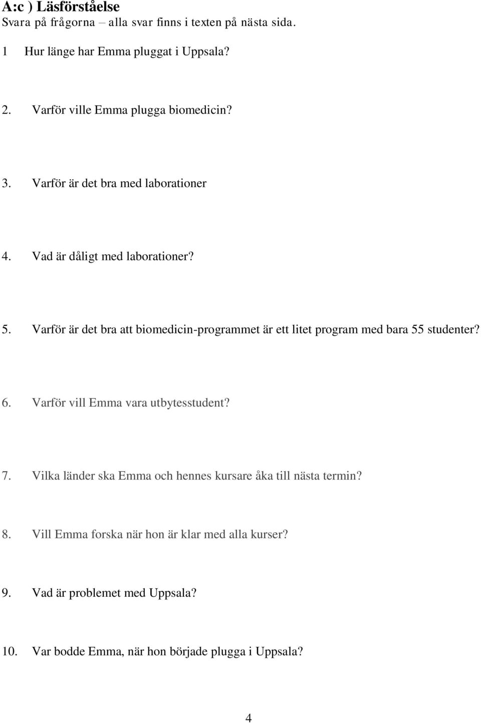 Varför är det bra att biomedicin-programmet är ett litet program med bara 55 studenter? 6. Varför vill Emma vara utbytesstudent? 7.