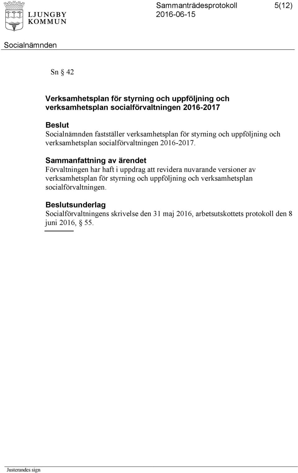 Förvaltningen har haft i uppdrag att revidera nuvarande versioner av verksamhetsplan för styrning och uppföljning och