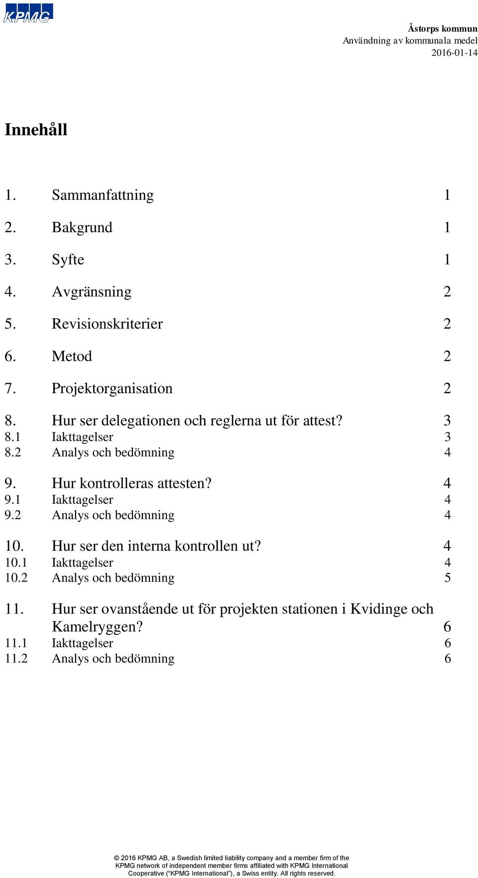 Hur kontrolleras attesten? 4 9.1 Iakttagelser 4 9.2 Analys och bedömning 4 10. Hur ser den interna kontrollen ut? 4 10.1 Iakttagelser 4 10.