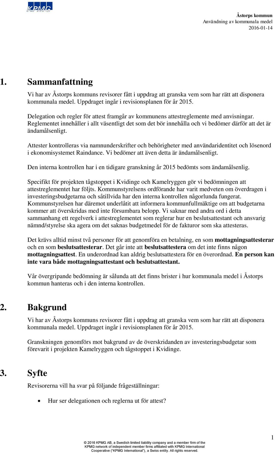 Reglementet innehåller i allt väsentligt det som det bör innehålla och vi bedömer därför att det är ändamålsenligt.