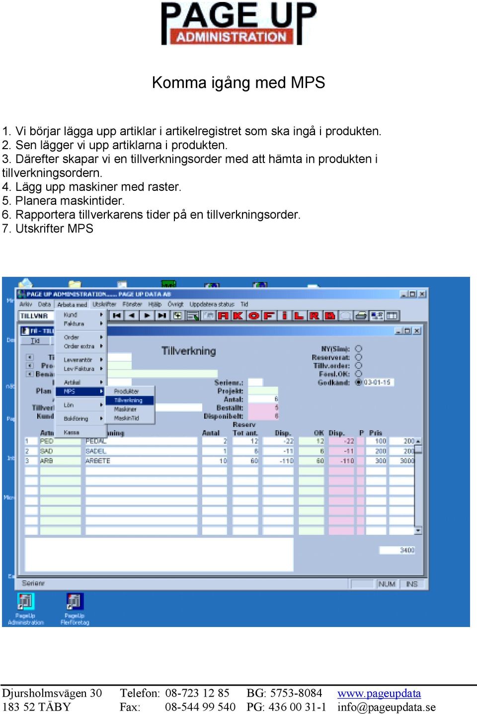 Därefter skapar vi en tillverkningsorder med att hämta in produkten i tillverkningsordern. 4. Lägg upp maskiner med raster. 5.