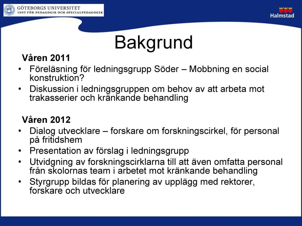 forskare om forskningscirkel, för personal på fritidshem Presentation av förslag i ledningsgrupp Utvidgning av