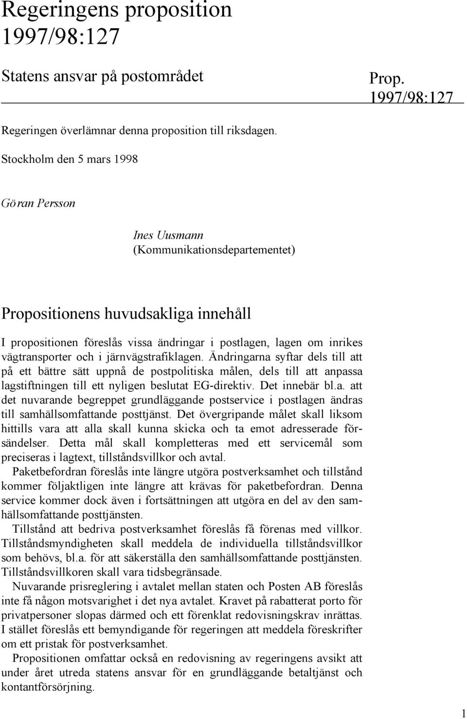 vägtransporter och i järnvägstrafiklagen. Ä ndringarna syftar dels till att på ett bättre sätt uppnå de postpolitiska målen, dels till att anpassa lagstiftningen till ett nyligen beslutat EG-direktiv.