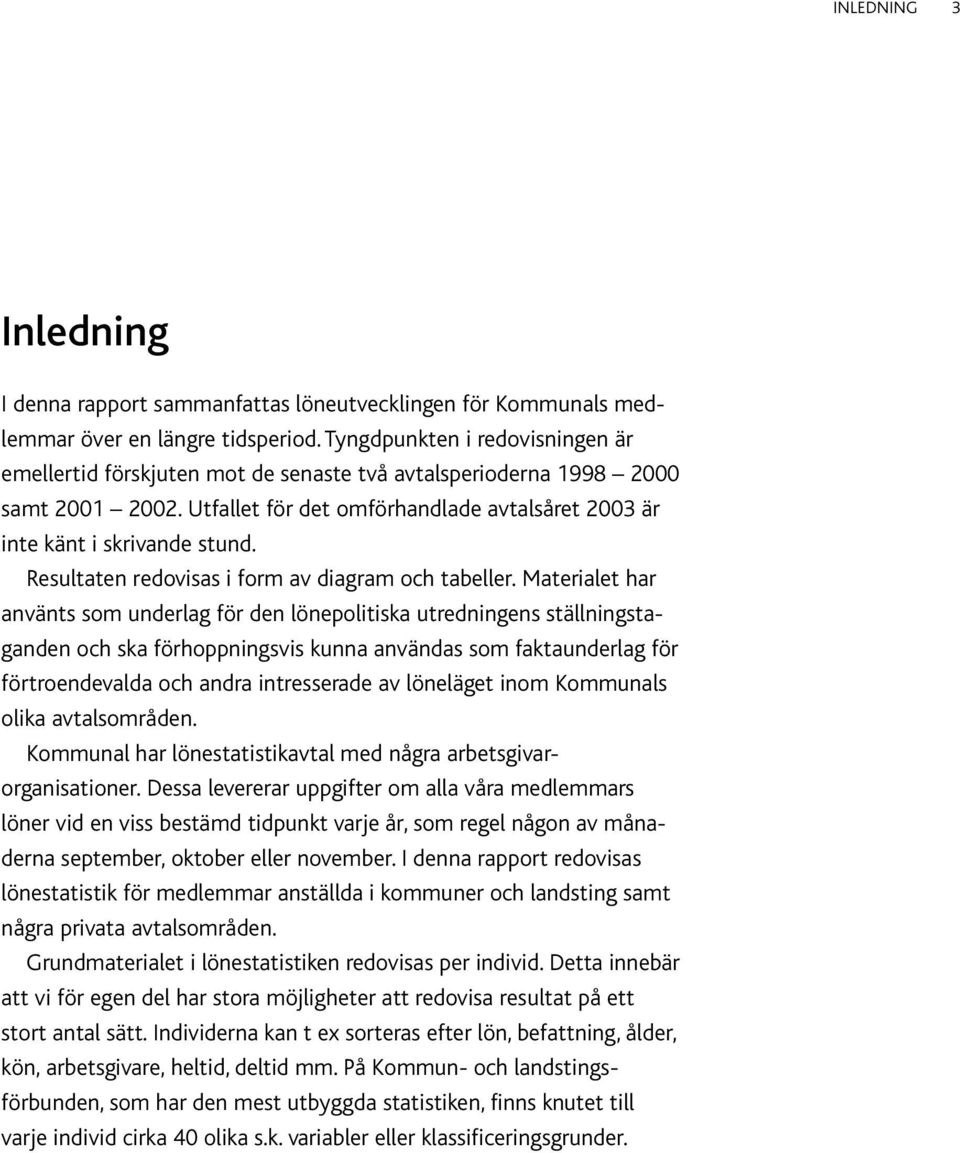 Resultaten redovisas i form av diagram och tabeller.