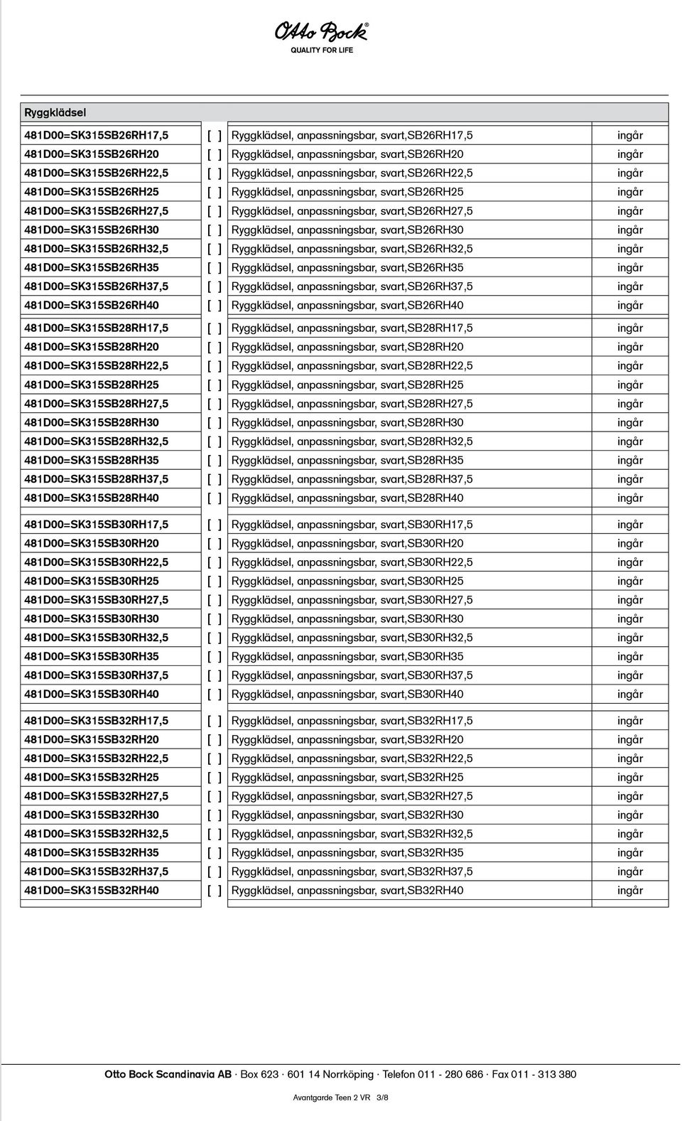 481D00=SK315SB26RH22,5 [ ] Ryggklädsel, anpassningsbar, svart,sb26rh22,5 ingår 481D00=SK315SB26RH25 [ ] Ryggklädsel, anpassningsbar, svart,sb26rh25 ingår 481D00=SK315SB26RH27,5 [ ] Ryggklädsel,