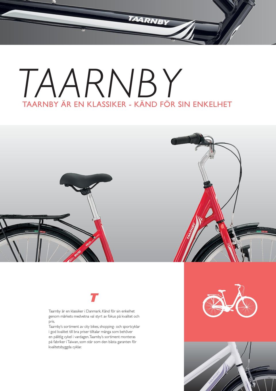 Taarnby s sortiment av city bikes, shopping- och sportcyklar i god kvalitet till bra priser tilltalar många som