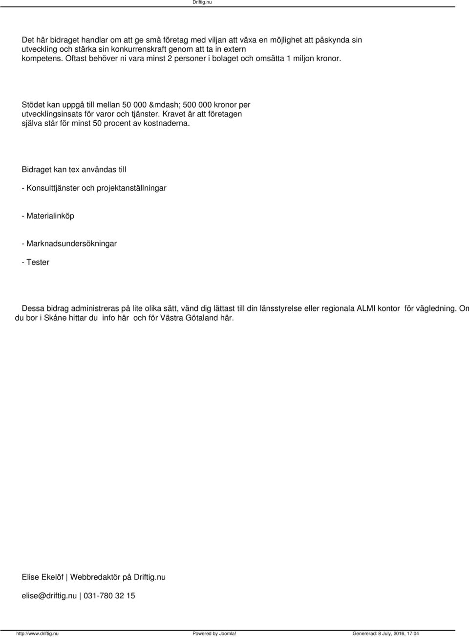 Kravet är att företagen själva står för minst 50 procent av kostnaderna.