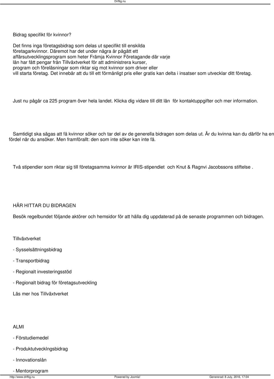 föreläsningar som riktar sig mot kvinnor som driver eller vill starta företag. Det innebär att du till ett förmånligt pris eller gratis kan delta i insatser som utvecklar ditt företag.