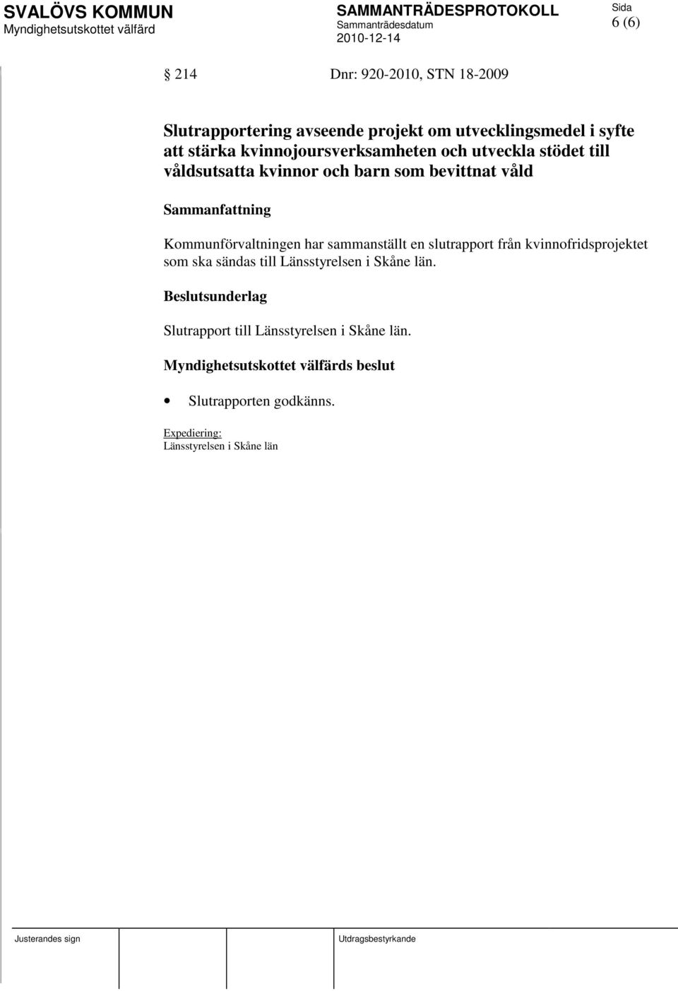 Kommunförvaltningen har sammanställt en slutrapport från kvinnofridsprojektet som ska sändas till Länsstyrelsen i Skåne