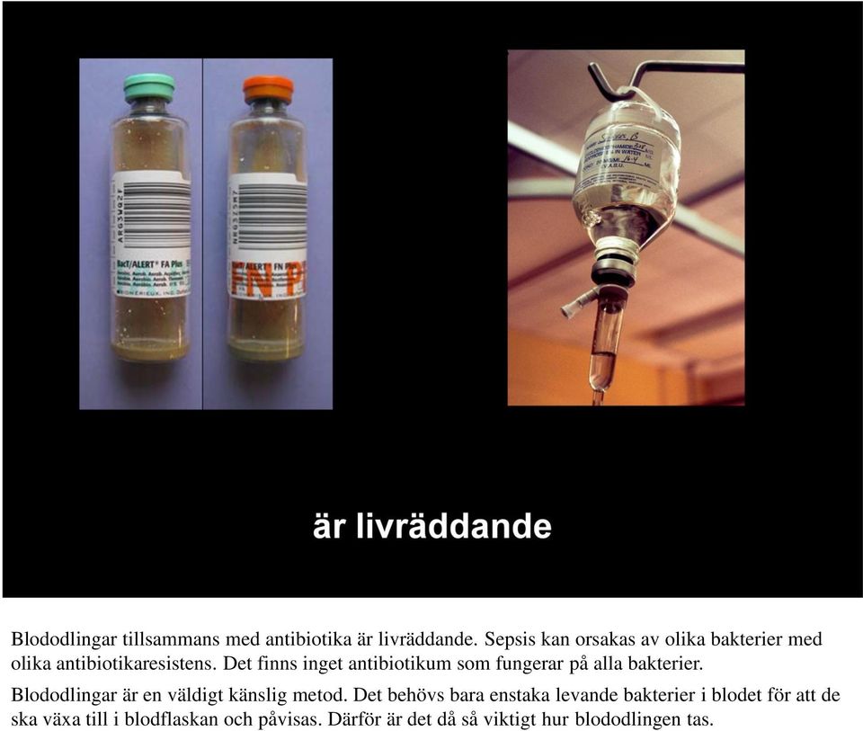 Det finns inget antibiotikum som fungerar på alla bakterier.