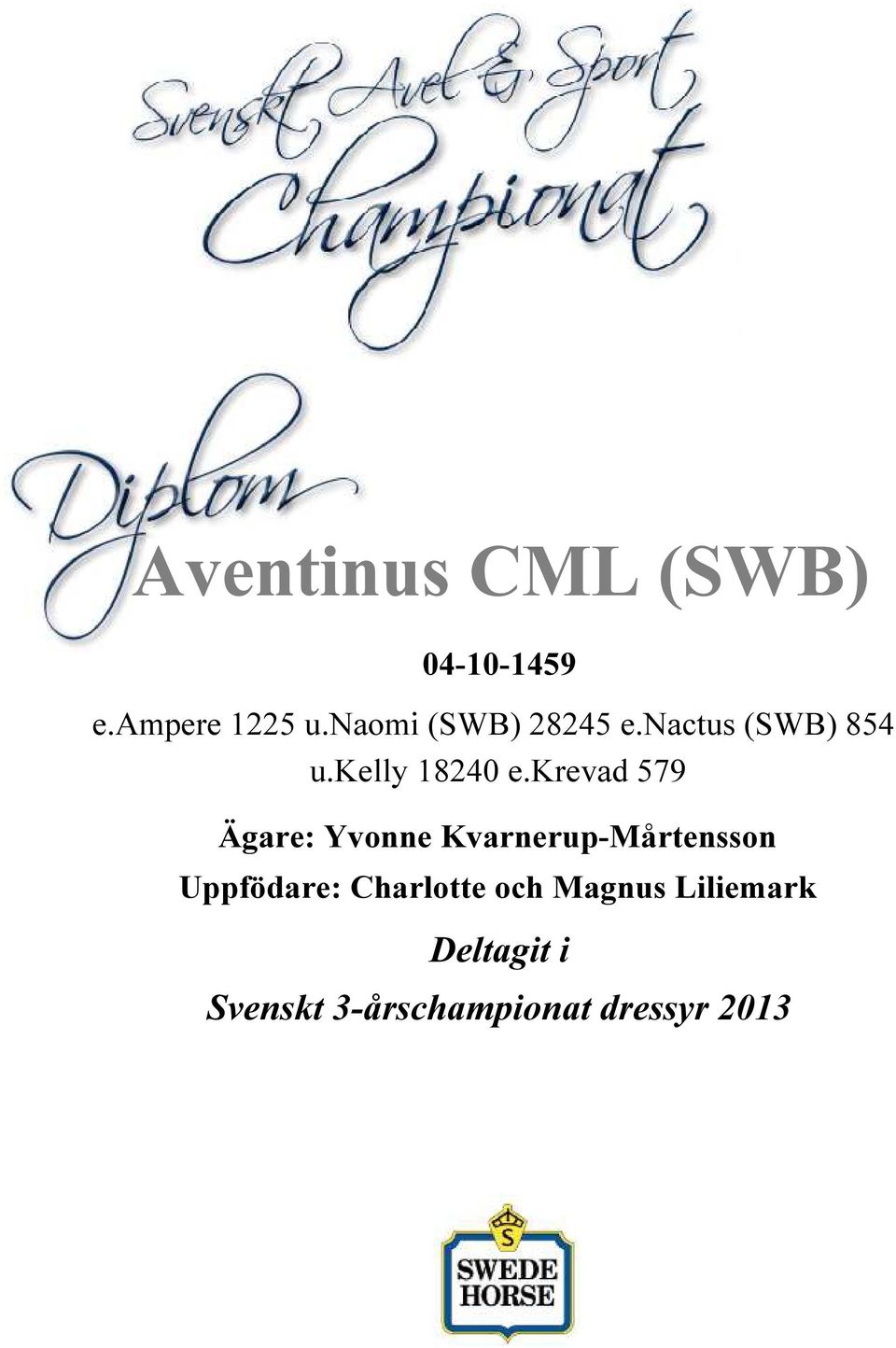krevad 579 Ägare: Yvonne Kvarnerup-Mårtensson