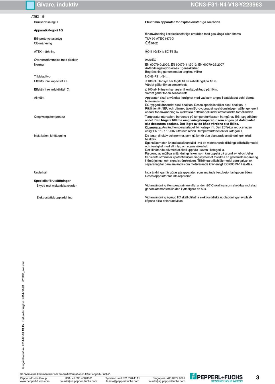 EG-typgodkännandet skall beaktas. Dessa speciella villkor skall beaktas.