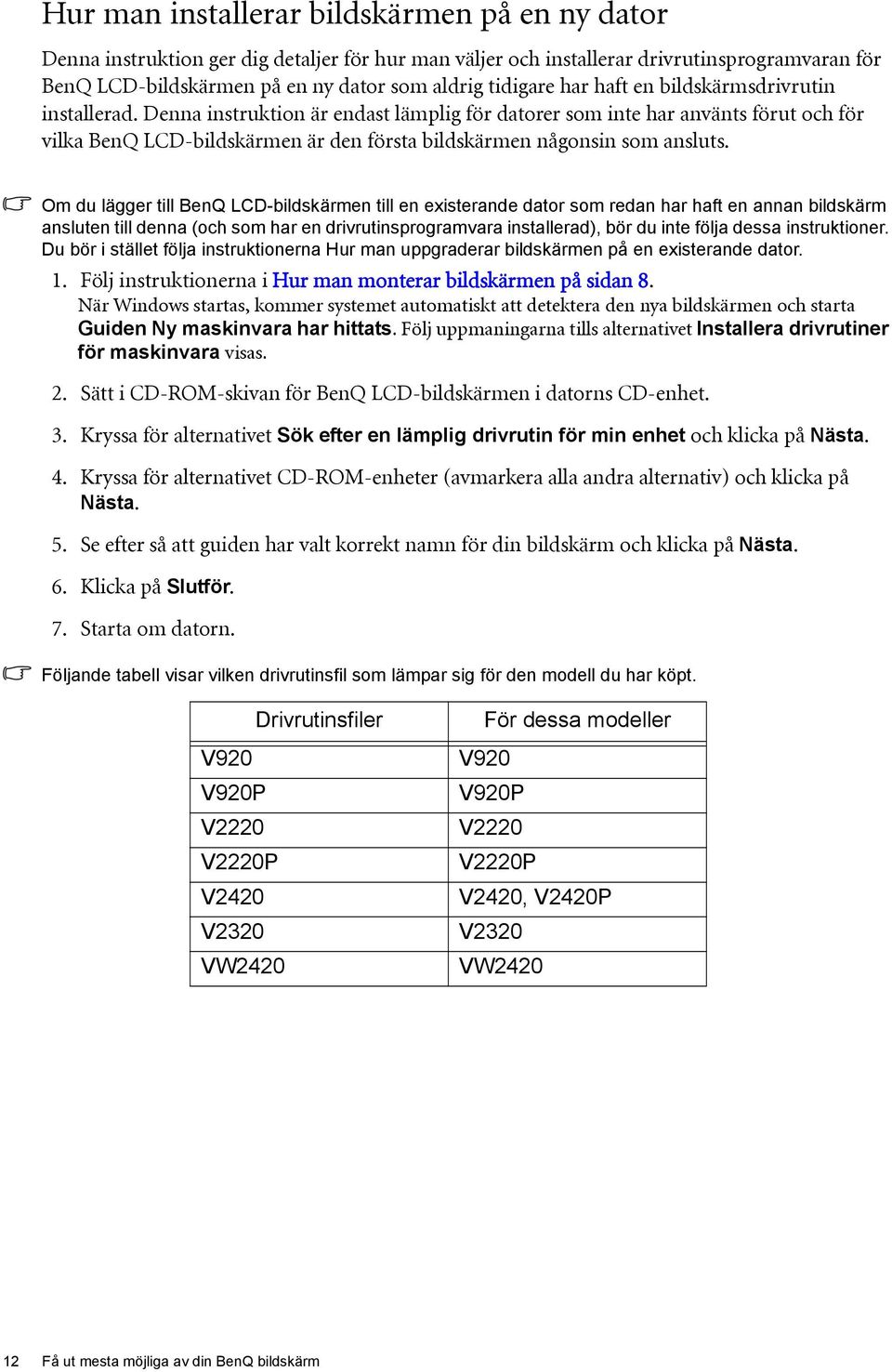 Denna instruktion är endast lämplig för datorer som inte har använts förut och för vilka BenQ LCD-bildskärmen är den första bildskärmen någonsin som ansluts.