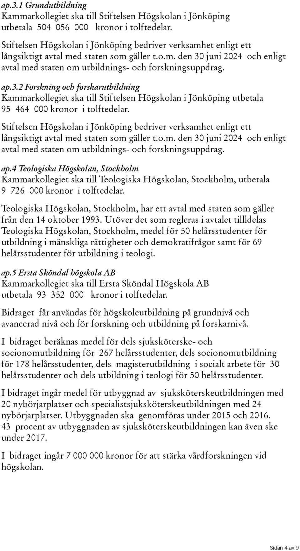 juni 2024 och enligt avtal med staten om utbildnings- och forskningsuppdrag. ap.3.